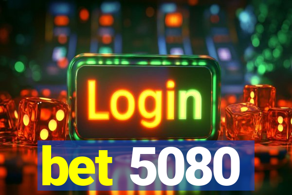 bet 5080
